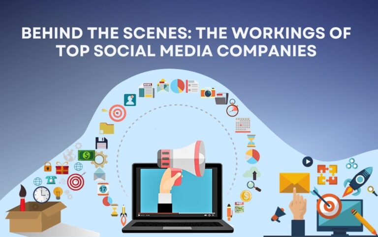 Behind the Scenes: The Workings of Top Social Media Companies